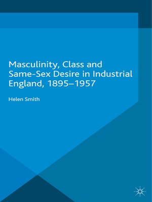 cover image of Masculinity, Class and Same-Sex Desire in Industrial England, 1895-1957